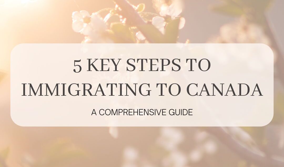 5 key steps to immigrating to Canada