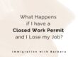 What happens if I have a closed work permit and I lose my job?